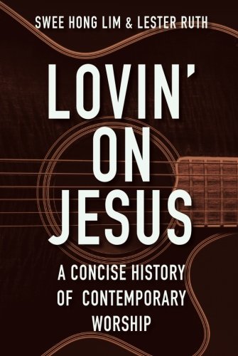 Book Cover Lovin' on Jesus: A Concise History of Contemporary Worship
