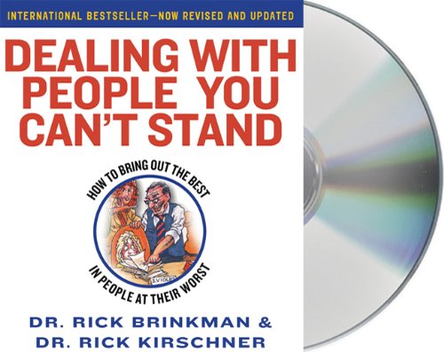 Dealing with People You Can't Stand: How to Bring Out The Best in People at Their Worst
