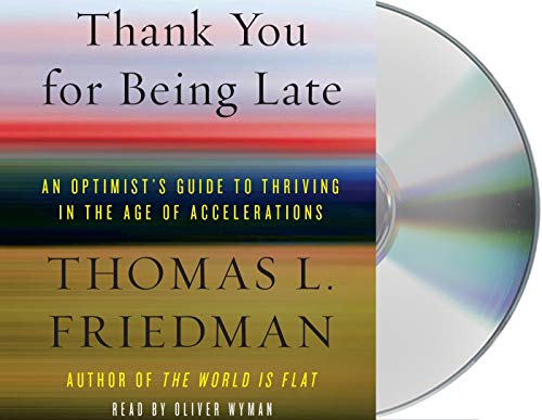 Book Cover Thank You for Being Late: An Optimist's Guide to Thriving in the Age of Accelerations