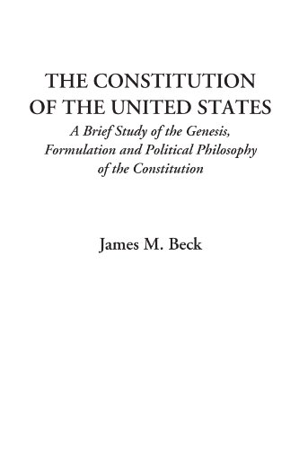 The Constitution of the United States (A Brief Study of the Genesis, Formulation and Political Philosophy of the Constitution)