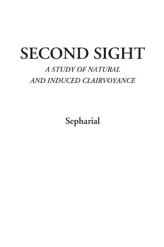 Second Sight (A Study of Natural and Induced Clairvoyance)