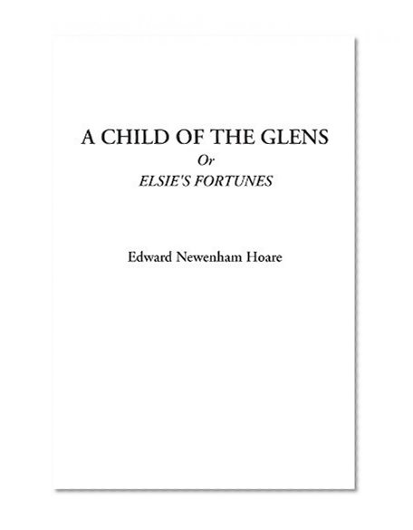A Child of the Glens Or Elsie's Fortunes