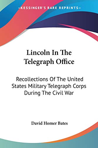 Book Cover Lincoln In The Telegraph Office: Recollections Of The United States Military Telegraph Corps During The Civil War
