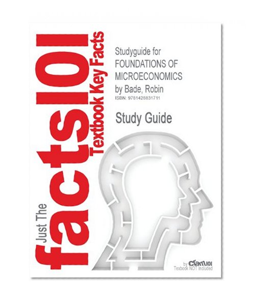 Studyguide for FOUNDATIONS OF MICROECONOMICS by Robin Bade, ISBN 9780321522382