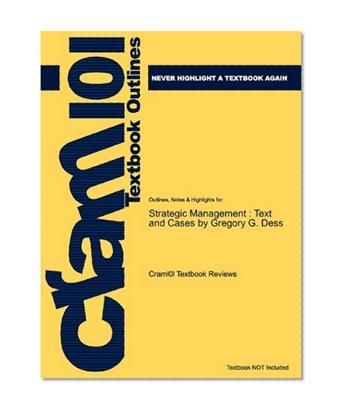 Studyguide for Strategic Management: Text and Cases by Gregory G. Dess, ISBN 9780073404981 (Cram101 Textbook Reviews)