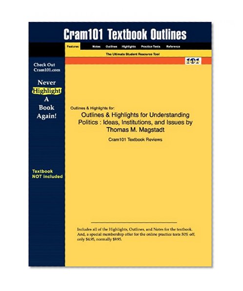 Outlines & Highlights for Understanding Politics: Ideas, Institutions, and Issues by Thomas M. Magstadt