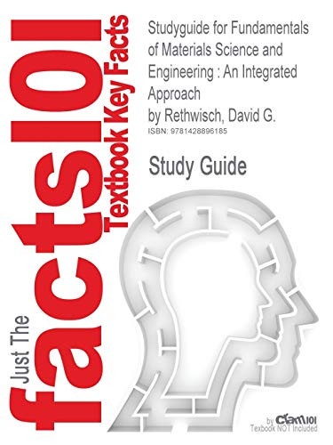 Studyguide for Fundamentals of Materials Science and Engineering: An Integrated Approach by David G. Rethwisch, ISBN 9780470125373