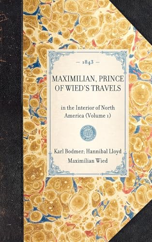 Maximilian, Prince of Wied's Travels: in the Interior of North America (Volume 1)