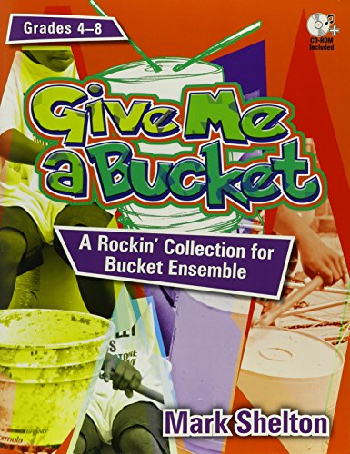Give Me a Bucket, Grades 4-8: A Rockin' Collection for Bucket Ensemble