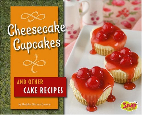 Cheesecake Cupcakes and Other Cake Recipes (Fun Foods for Cool Cooks)