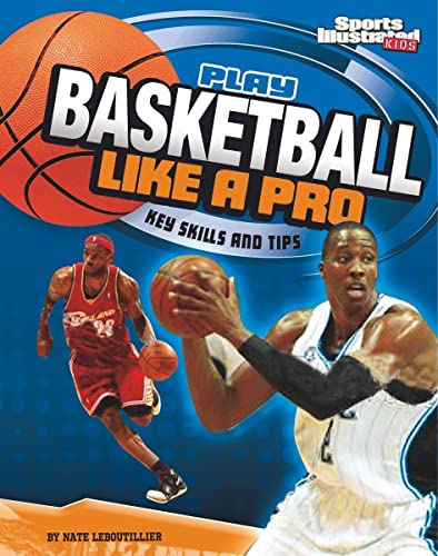 Book Cover Play Basketball Like a Pro: Key Skills and Tips (Play Like the Pros (Sports Illustrated for Kids))