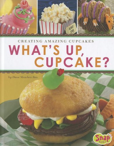 What's Up, Cupcake?: Creating Amazing Cupcakes (Dessert Designer)