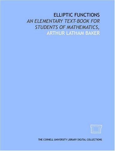 Elliptic functions: An elementary text-book for students of mathematics,