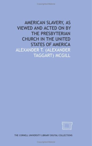American slavery, as viewed and acted on by the Presbyterian Church in the United States of America