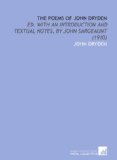The Poems of John Dryden: Ed. With an Introduction and Textual Notes, by John Sargeaunt (1910)