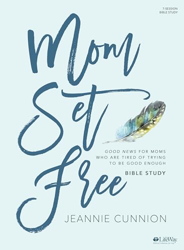 Book Cover Mom Set Free - Bible Study Book: Good News for Moms Who are Tired of Trying to be Good Enough