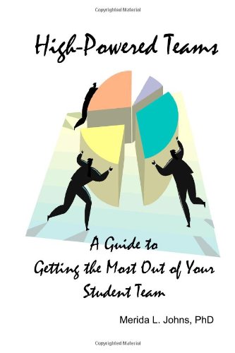 Book Cover High-Powered Teams: A Guide to Getting the Most Out of Your Student Team