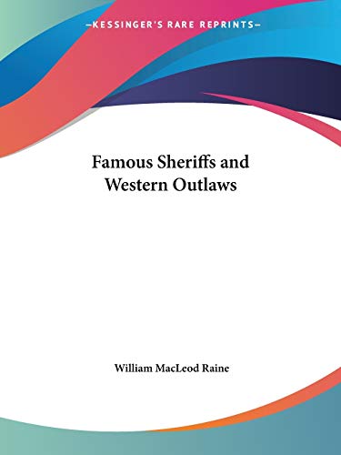 Famous Sheriffs and Western Outlaws (Kessinger Publishing's Rare Reprints)