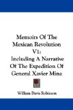 Memoirs Of The Mexican Revolution V1: Including A Narrative Of The Expedition Of General Xavier Mina