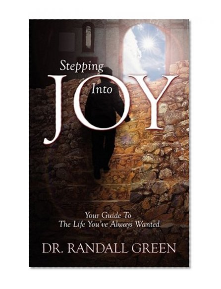 Stepping Into Joy: Your Guide To The Life You've Always Wanted