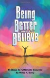 Being Better Than You Believe: 8 Steps to Ultimate Success