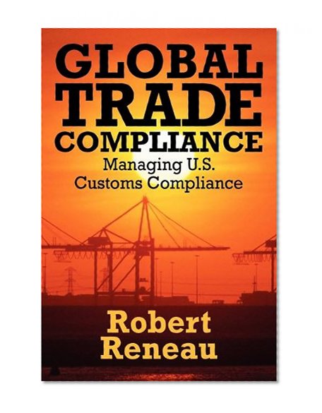Book Cover Global Trade Compliance: Managing U.S. Customs Compliance
