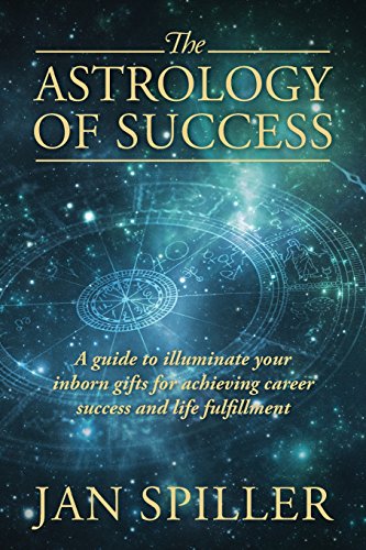 Book Cover The Astrology of Success: A Guide to Illuminate Your Inborn Gifts for Achieving Career Success and Life Fulfillment