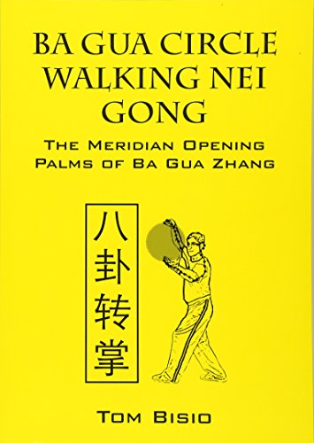 Book Cover Ba Gua Circle Walking Nei Gong: The Meridian Opening Palms of Ba Gua Zhang