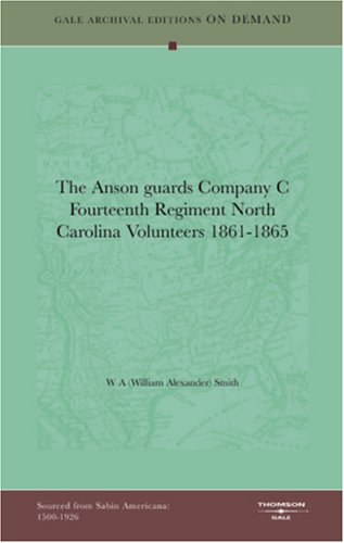 The Anson Guards Company C Fourteenth Regiment North Carolina Volunteers 1861-1865