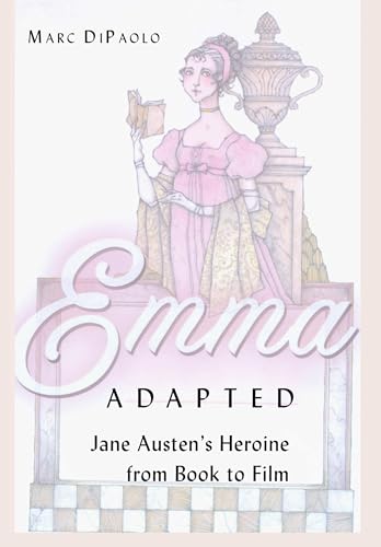 Emma Adapted: Jane Austen’s Heroine from Book to Film