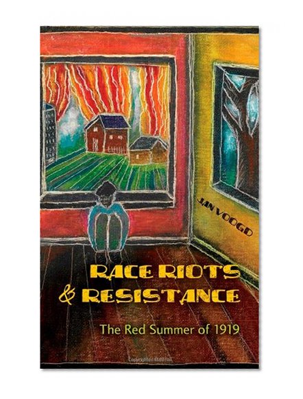 Race Riots and Resistance: The Red Summer of 1919 (African-American Literature and Culture)
