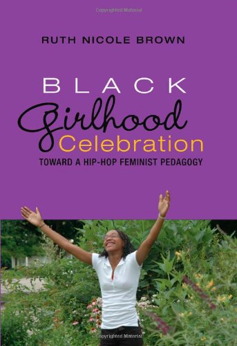 Black Girlhood Celebration: Toward a Hip-Hop Feminist Pedagogy (Mediated Youth)