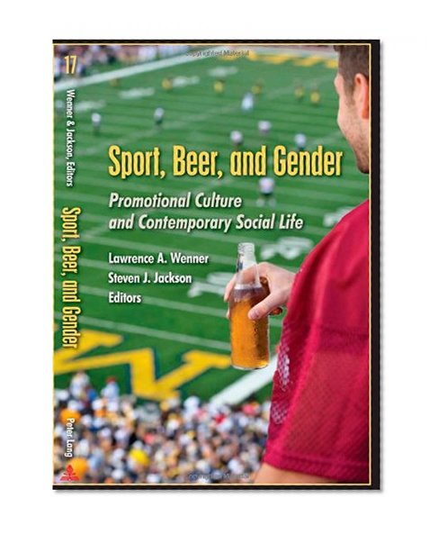Sport, Beer, and Gender: Promotional Culture and Contemporary Social Life (Popular Culture and Everyday Life)