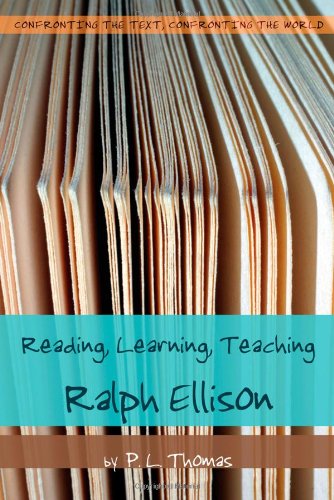Reading, Learning, Teaching Ralph Ellison (Confronting the Text, Confronting the World)