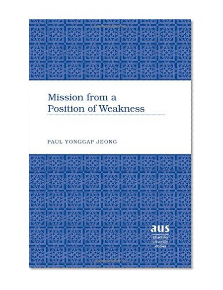 Mission from a Position of Weakness (American University Studies)