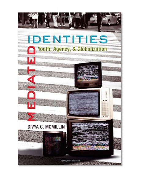 Mediated Identities: Youth, Agency, and Globalization (Mediated Youth)