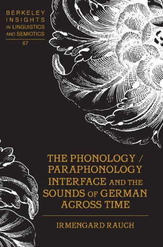 The Phonology/Paraphonology Interface and the Sounds of German Across Time (Berkeley Insights in Linguistics and Semiotics)