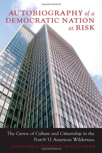 Autobiography of a Democratic Nation at Risk: The Currere of Culture and Citizenship in the Post-9/11 American Wilderness (Complicated Conversation: a Book Series of Curriculum Studies)