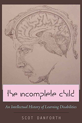 The Incomplete Child: An Intellectual History of Learning Disabilities (Disability Studies in Education)