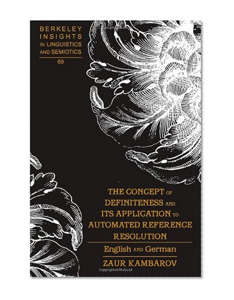 The Concept of Definiteness and Its Application to Automated Reference Resolution: English and German (Berkeley Insights in Linguistics and Semiotics)