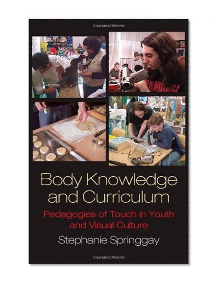 Body Knowledge and Curriculum: Pedagogies of Touch in Youth and Visual Culture