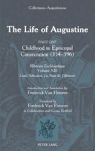 The Life of Augustine: Part One: Childhood to Episcopal Consecration (354-396)<BR><I>MÃ©moire EcclÃ©siastique<BR></I>Volume XIII<BR> Introduction and ... in Collaboration with George Berthold