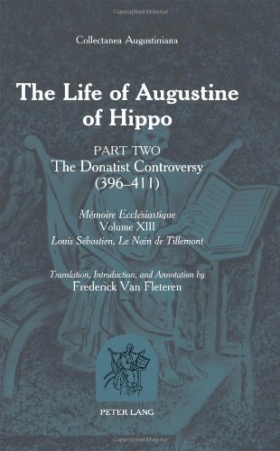 The Life of Augustine of Hippo: The Donatist Controversy (396 - 411)<BR> Part 2 <BR> Translation, Introduction and Annotation by Frederick Van ... / Louis Sebastien, Le Nain de Tillemont)