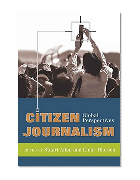 Citizen Journalism: Global Perspectives (Global Crises and the Media)