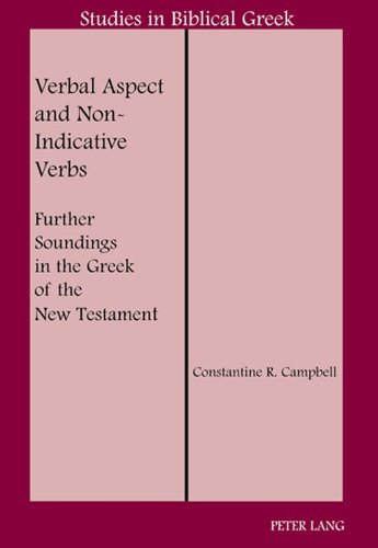 Verbal Aspect and Non-Indicative Verbs: Further Soundings in the Greek of the New Testament (Studies in Biblical Greek)
