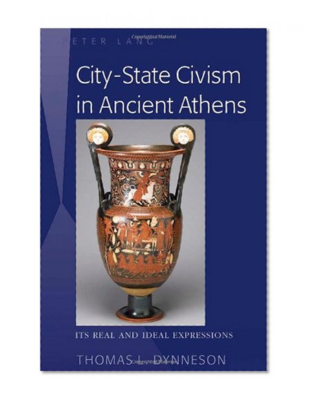 City-State Civism in Ancient Athens: Its Real and Ideal Expressions