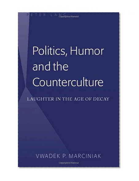 Politics, Humor and the Counterculture: Laughter in the Age of Decay