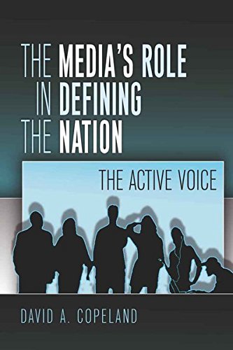 The Mediaâ€™s Role in Defining the Nation: The Active Voice (Mediating American History)