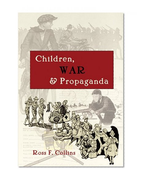 Children, War and Propaganda (Mediating American History)