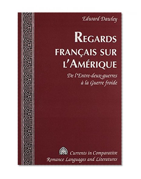 Regards francais sur l'AmÃƒÂ©rique (Currents in Comparative Romance Languages and Literatures) (French Edition)